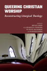 Queering Christian Worship: Reconstructing Liturgical Theology By Bryan Cones (Editor), Sharon R. Fennema (With), W. Scott Haldeman (With) Cover Image