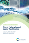 Novel Materials and Water Purification: Towards a Sustainable Future By Grigorios L. Kyriakopoulos (Editor), Miltiadis G. Zamparas (Editor) Cover Image