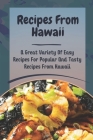Recipes From Hawaii: A Great Variety Of Easy Recipes For Popular And Tasty Recipes From Hawaii: Native Hawaiian Recipes By Shirley Jarels Cover Image