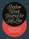 Shadow Work Journal for Self-Love: Powerful Prompts and Exercises to Integrate Your Shadow and Embrace Your Inner Child Cover Image