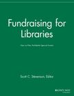 Fundraising for Libraries: How to Plan Profitable Special Events (Successful Fundraising) By Sfr, Scott C. Stevenson, Scott C. Stevenson (Editor) Cover Image