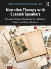 Narrative Therapy with Spanish Speakers: Creative Bilingual Strategies for Individual, Family, and Group Sessions By Roberto Swazo, Noelany Pelc Cover Image