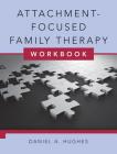 Attachment-Focused Family Therapy Workbook Cover Image