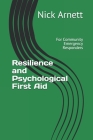 Resilience and Psychological First Aid: For Community Emergency Responders By Nick Arnett Cover Image