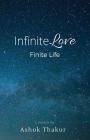 Infinite Love Finite Life By Ashok Thakur Cover Image
