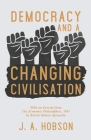 Democracy - And a Changing Civilisation - With an Excerpt from The Economic Philosophies, 1941 by Ratish Mohan Agrawala By J. A. Hobson, Ratish Mohan Agrawala (Essay by) Cover Image