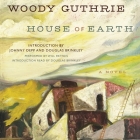 House of Earth By Woody Guthrie, Will Patton (Read by), Douglas Brinkley (Introduction by) Cover Image
