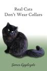 Real Cats Don't Wear Collars By James Russell Applegate Cover Image