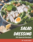 333 Special Salad Dressing Recipes: A Salad Dressing Cookbook to Fall In Love With Cover Image