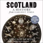 Scotland: A History from Earliest Times By Alistair Moffat, Ruth Urquhart (Read by) Cover Image