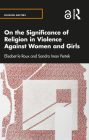 On the Significance of Religion in Violence Against Women and Girls By Elisabet Le Roux, Sandra Pertek Cover Image