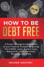 How to be Debt Free: A proven strategy to take control of your financial freedom by getting rid of debt, loans, student loans repayment, cr By Phil Wall Cover Image