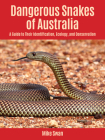 Dangerous Snakes of Australia: A Guide to Their Identification, Ecology, and Conservation By Mike Swan Cover Image