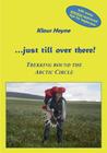 ...just till over there!: Trekking round the Arctic Circle in Swedish Lapland By Klaus Heyne Cover Image