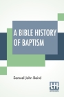 A Bible History Of Baptism Cover Image