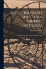Rock Phosphates and Other Mineral Fertilisers: Their Origin, Value, and Sources of Supply By Charles Chewings Cover Image