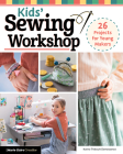 Kids' Sewing Workshop: 26 Projects for Young Makers Cover Image