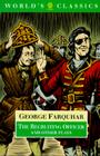 The Recruiting Officer and Other Plays: The Constant Couple; The Twin Rivals; The Recruiting Officer; The Beaux' Stratagem (Oxford World's Classics) By George Farquhar, William Myers (Editor) Cover Image