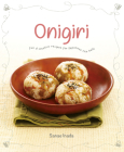 Onigiri: Fun and creative recipes for Japanese rice balls Cover Image