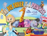 The Bus Driver is a Princess By Susan J. Cook Cover Image