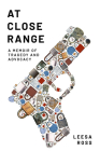 At Close Range: A Memoir of Tragedy and Advocacy By Leesa Ross Cover Image