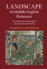 Landscape in Middle English Romance (Cambridge Studies in Medieval Literature) By Andrew M. Richmond Cover Image