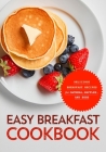 Easy Breakfast Cookbook: Delicious Breakfast Recipes for Oatmeal, Waffles, and Eggs (2nd Edition) By Booksumo Press Cover Image