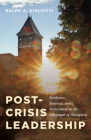 Post-Crisis Leadership: Resilience, Renewal, and Reinvention in the Aftermath of Disruption By Ralph A. Gigliotti Cover Image