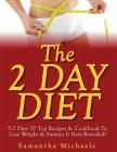 The 2 Day Diet: 5:2 Diet- 70 Top Recipes & Cookbook To Lose Weight & Sustain It Now Revealed! By Samantha Michaels Cover Image