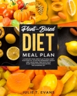 Plant-Based diet meal plan: A complete four-week plan to kick-start your healthy, slow and permanent weight loss. Vegan meal prep with tasty plant By Julie T. Evans Cover Image