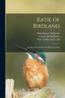 Katie of Birdland: an Idyl of the Aviary in Golden Gate Park By Edith Kinney Stellmann, Louis J. Pbl Stellmann (Created by), H S Crocker & Co Pbl (Created by) Cover Image