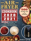 Air Fryer Cookbook 2020-2021: 500 Affordable, Quick & Easy Air Fryer Recipes - 21 Days Meal Plan - Fry, Bake, Grill & Roast for Beginners and Advanc By Rebecca Cotter Cover Image