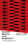 Bloody, Brutal, and Barbaric?: Wrestling with Troubling War Texts By William J. Webb, Gordan K. Oeste Cover Image