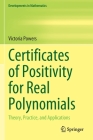 Certificates of Positivity for Real Polynomials: Theory, Practice, and Applications (Developments in Mathematics #69) By Victoria Powers Cover Image