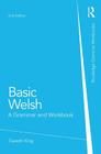 Basic Welsh: A Grammar and Workbook. Gareth King (Routledge Grammar Workbooks) Cover Image