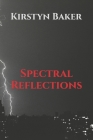 Spectral Reflections By Kirstyn Baker Cover Image