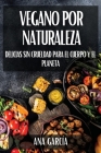 Vegano por Naturaleza: Delicias Sin Crueldad para el Cuerpo y el Planeta Cover Image