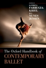 The Oxford Handbook of Contemporary Ballet (Oxford Handbooks) By Kathrina Farrugia-Kriel (Editor), Jill Nunes Jensen (Editor) Cover Image