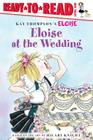 Eloise at the Wedding/Ready-to-Read: Ready-to-Read Level 1 By Kay Thompson (Other primary creator), Hilary Knight (Other primary creator), Margaret McNamara (Adapted by), Tammie Lyon (Illustrator) Cover Image