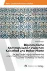 Diplomatische Kommunikation zwischen Kaiserhof und Hoher Pforte By Duregger Sarah Cover Image