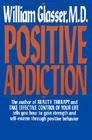 Positive Addiction By William Glasser, M.D. Cover Image