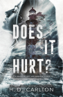 Does It Hurt? By H. D. Carlton Cover Image