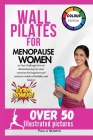 Wall Pilates for Menopause Women: 28-Day Challenge Over 50 illustrated, step-by-step exercises for beginners and seniors to achieve flexibility and ba Cover Image