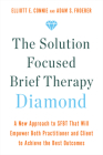 The Solution Focused Brief Therapy Diamond: A New Approach to SFBT That Will Empower Both Practitioner and Client to Achieve the Best Outcomes By Elliott E. Connie, Adam S. Froerer Cover Image