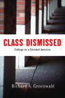 Class Dismissed: Making College Work for Everyone in a Deeply Divided America Cover Image