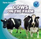 Cows on the Farm (Farm Animals) By Rose Carraway Cover Image