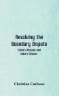 Resolving the Boundary Dispute: China's Reasons and India's Choices By Christian Carbone Cover Image