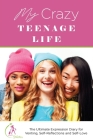 My Crazy Teenage Life: The Ultimate Expression Diary for Venting, Self-Reflections and Self-Love By Kinyatta Gray Cover Image