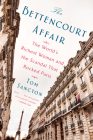 The Bettencourt Affair: The World's Richest Woman and the Scandal That Rocked Paris By Tom Sancton Cover Image
