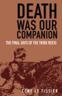 Death Was Our Companion: The Final Days of the Third Reich Cover Image